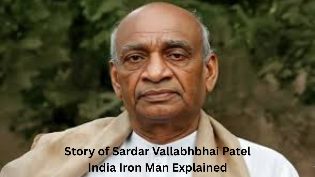 Story of Sardar Vallabhbhai Patel India Iron Man Explained