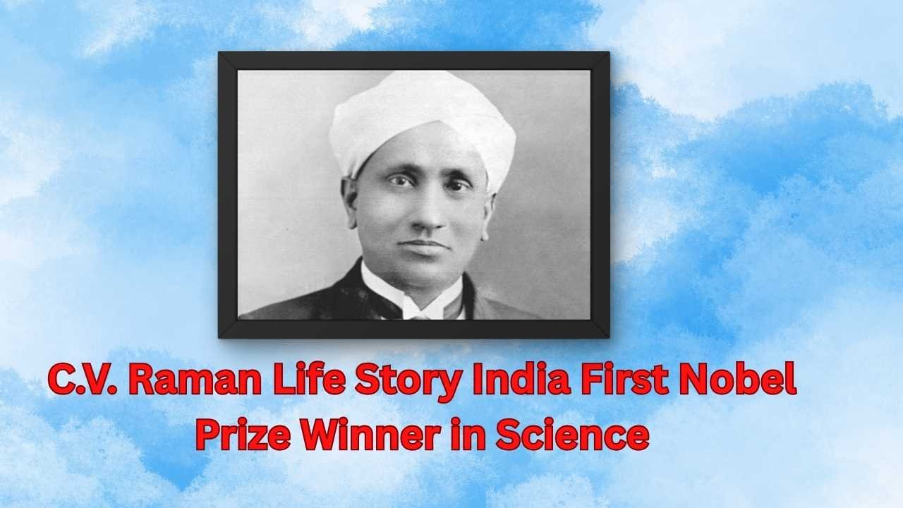 C.V. Raman Life Story India First Nobel Prize Winner in Science