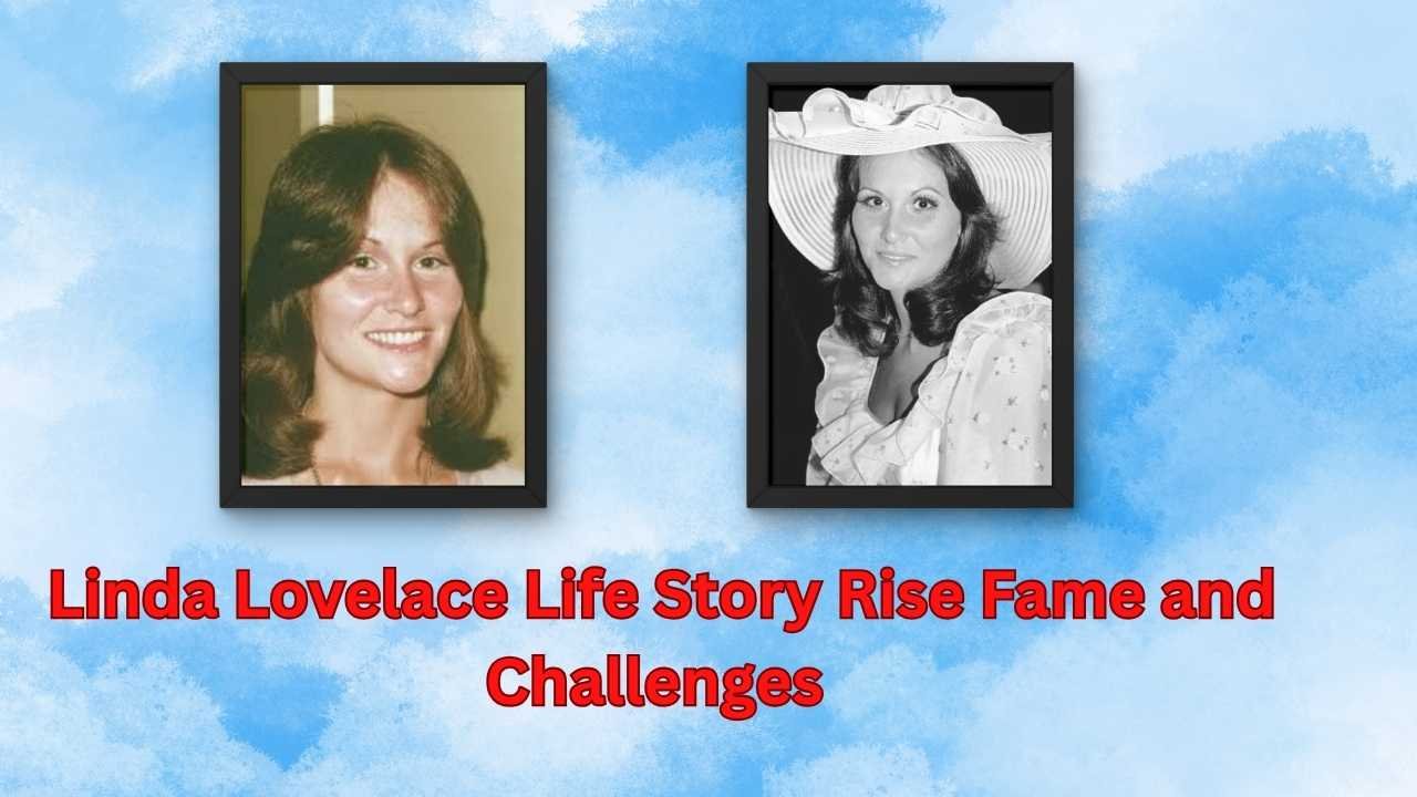 Linda Lovelace Life Story Rise Fame and Challenges 